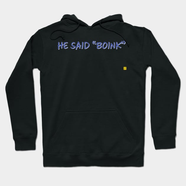 he said boink Hoodie by TSAVORITE